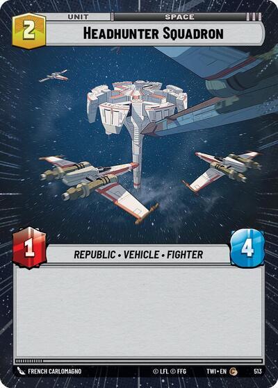 Headhunter Squadron (513) (Hyperspace) (513) [Twilight of the Republic] | Shuffle n Cut Hobbies & Games