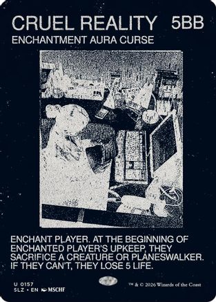 Cruel Reality (SLZ-157) [Secret Lair x MSCHF: The Zeta Set] | Shuffle n Cut Hobbies & Games